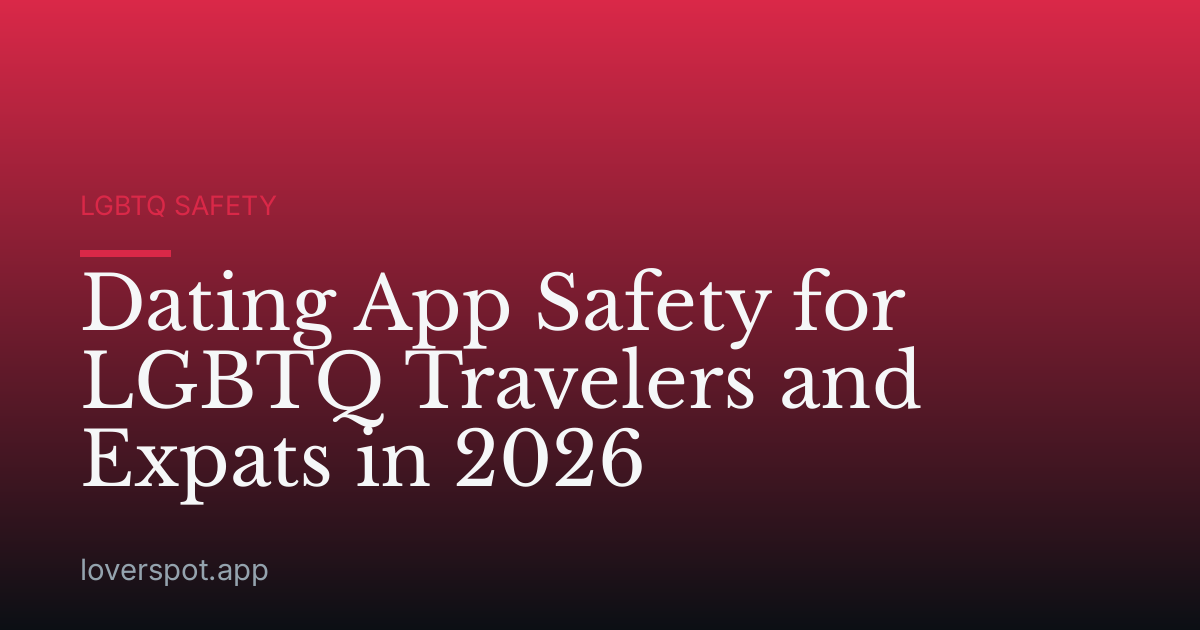 Dating App Safety for LGBTQ Travelers and Expats in 2026
