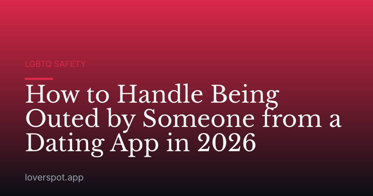 How to Handle Being Outed by Someone from a Dating App in 2026