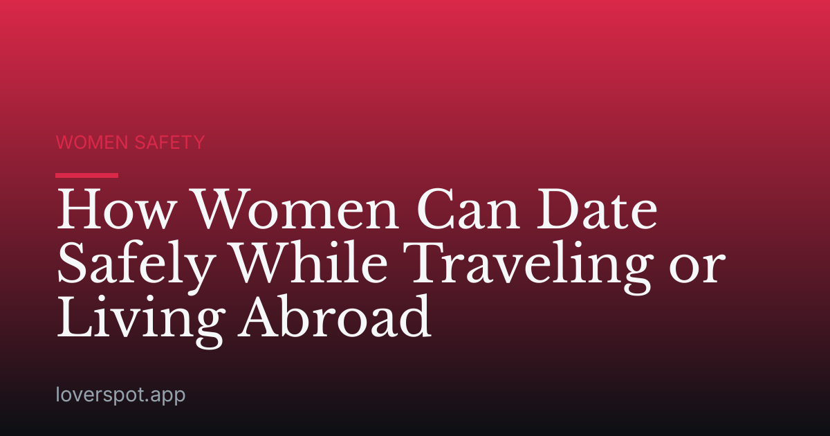 How Women Can Date Safely While Traveling or Living Abroad