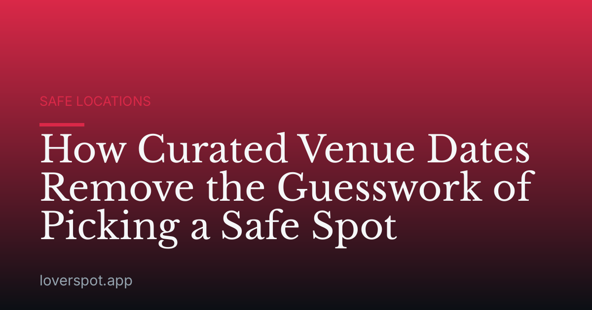 How Curated Venue Dates Remove the Guesswork of Picking a Safe Spot