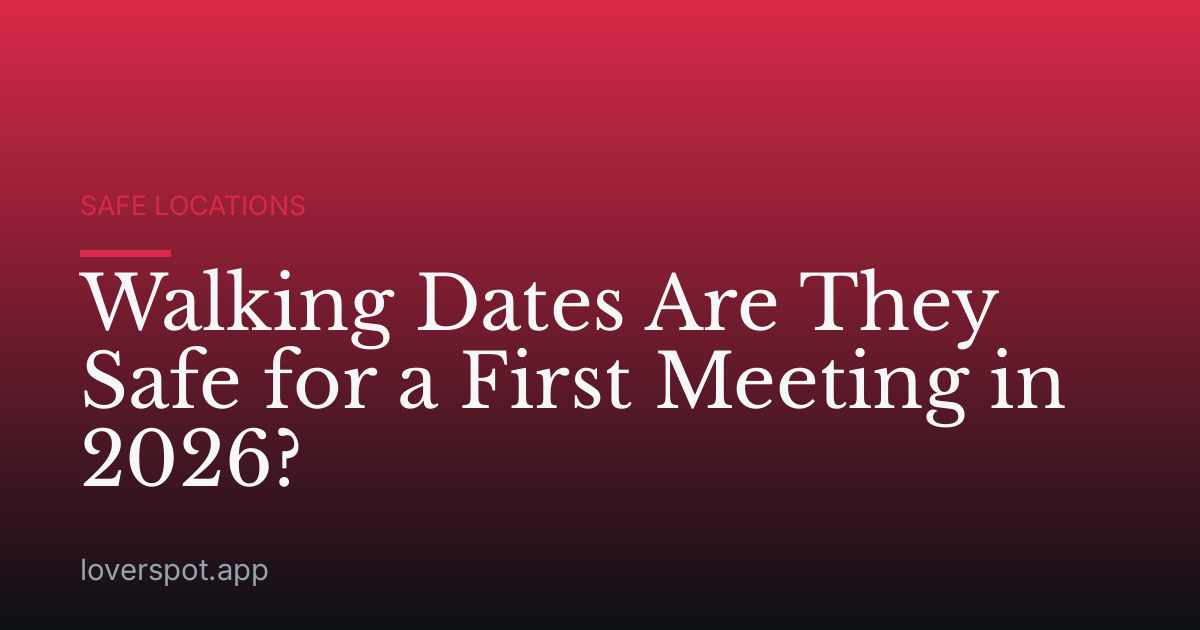 Walking Dates Are They Safe for a First Meeting in 2026?