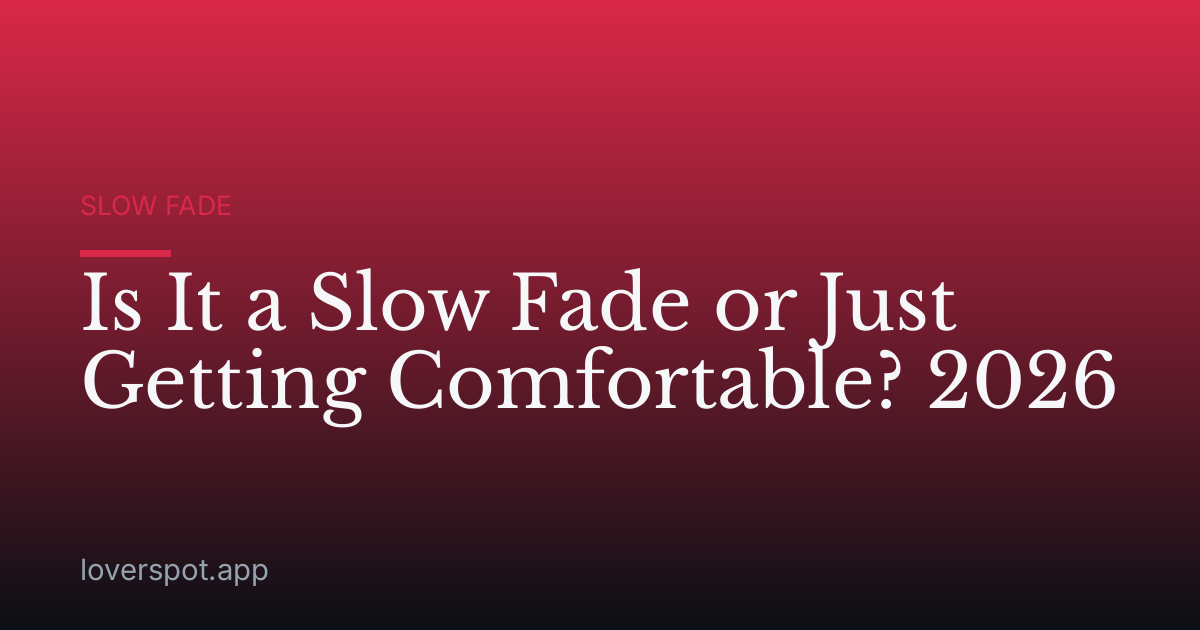 Is It a Slow Fade or Just Getting Comfortable? 2026