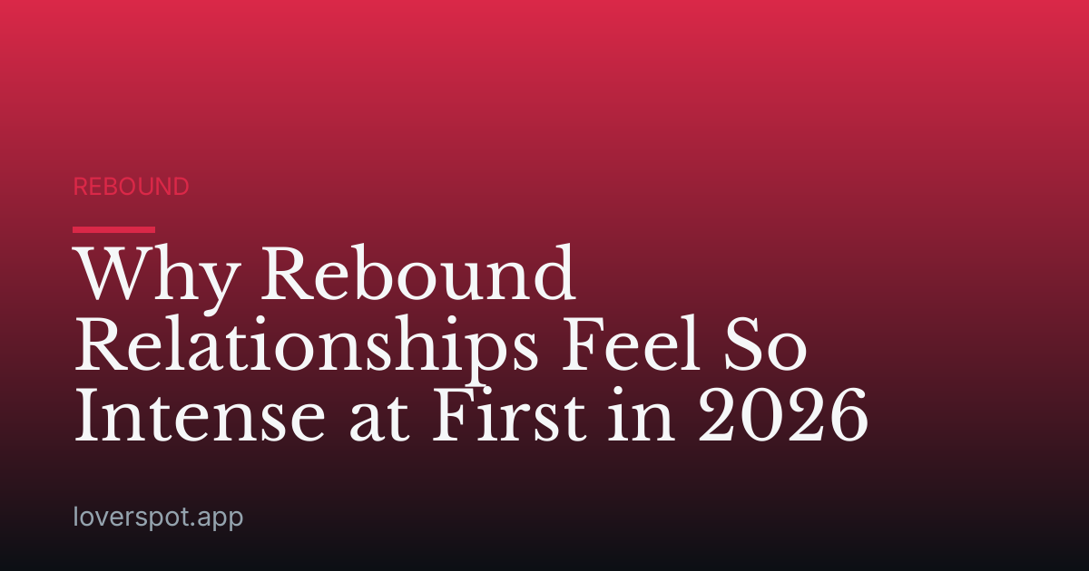 Why Rebound Relationships Feel So Intense at First in 2026