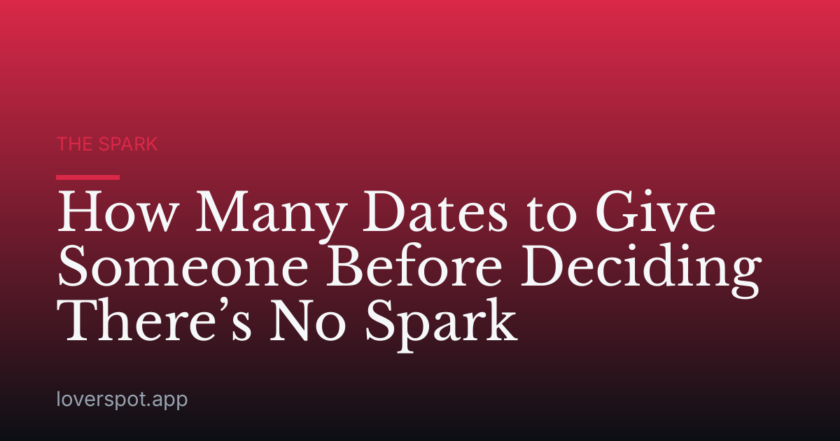 How Many Dates to Give Someone Before Deciding There’s No Spark