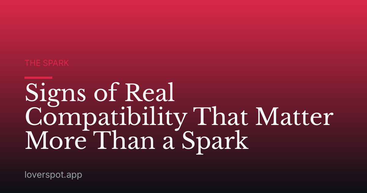Signs of Real Compatibility That Matter More Than a Spark
