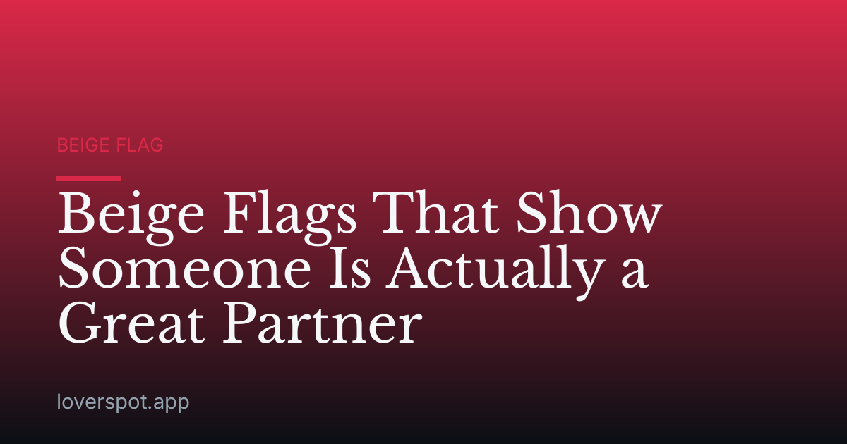 Beige Flags That Show Someone Is Actually a Great Partner