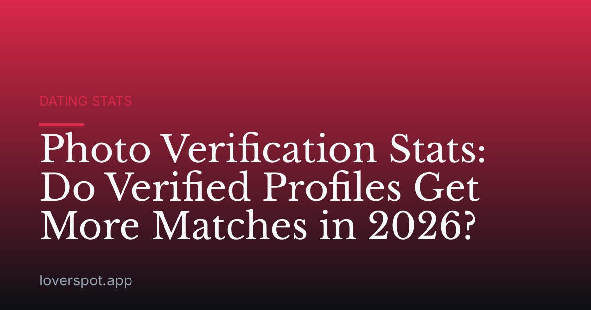 Photo Verification Stats: Do Verified Profiles Get More Matches in 2026?