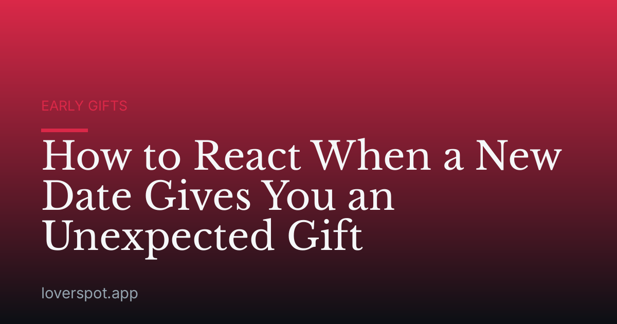 How to React When a New Date Gives You an Unexpected Gift