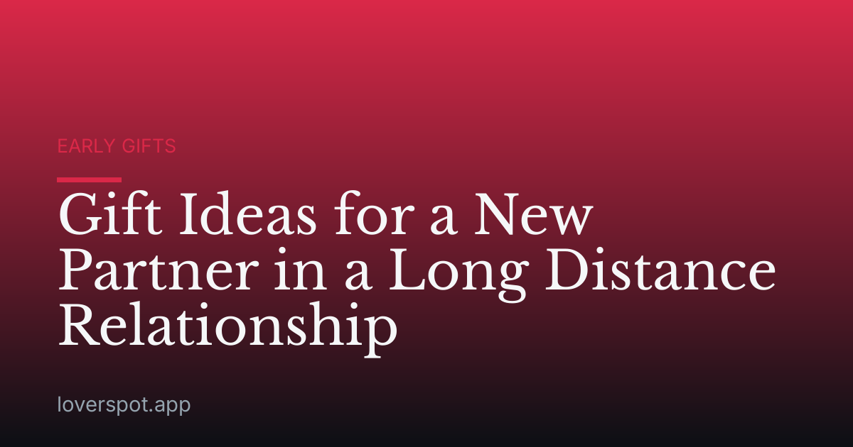 Gift Ideas for a New Partner in a Long Distance Relationship