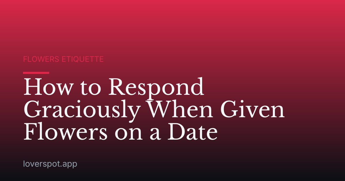 How to Respond Graciously When Given Flowers on a Date