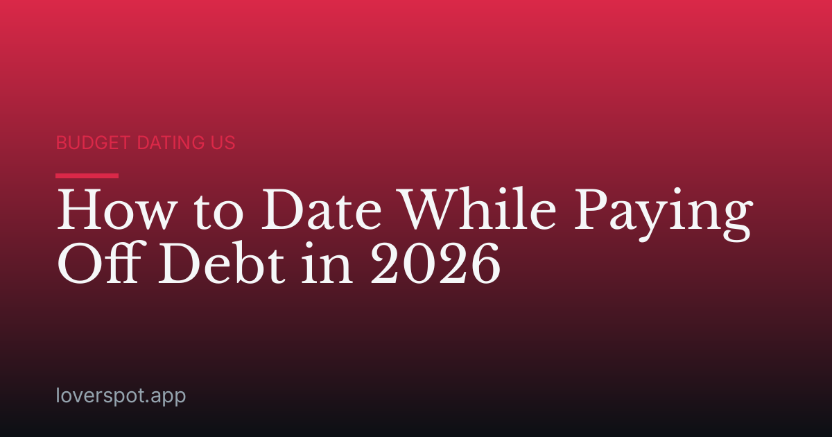 How to Date While Paying Off Debt in 2026