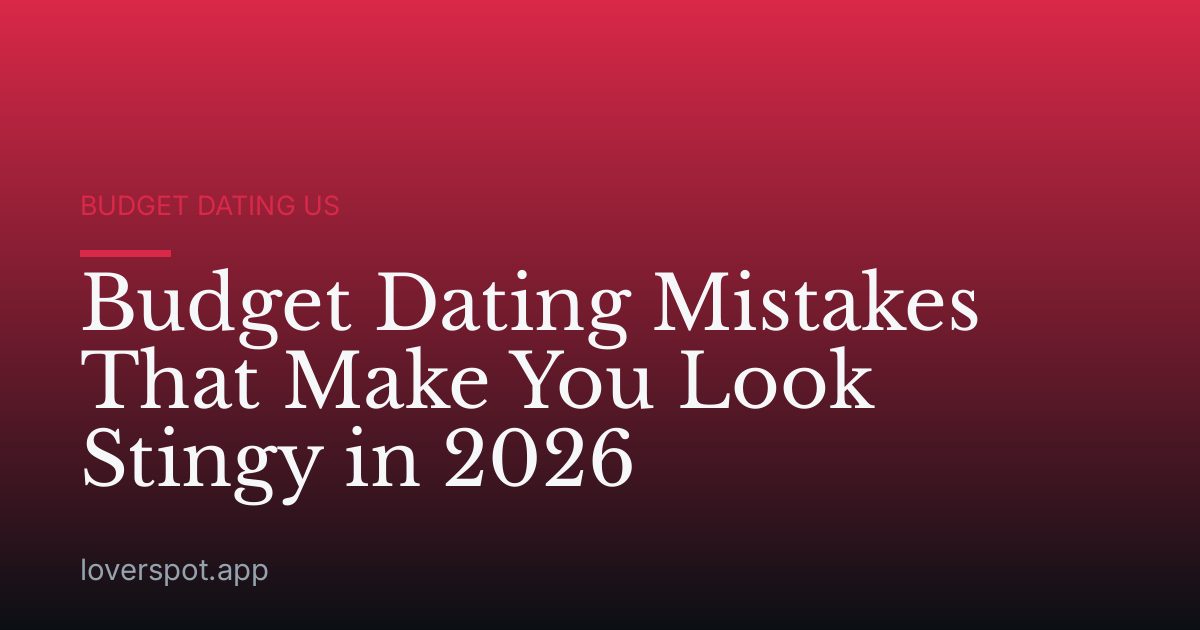 Budget Dating Mistakes That Make You Look Stingy in 2026