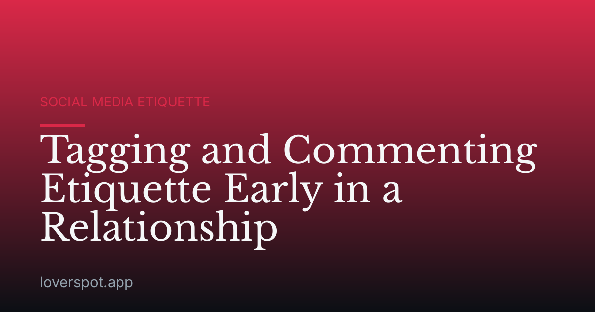 Tagging and Commenting Etiquette Early in a Relationship