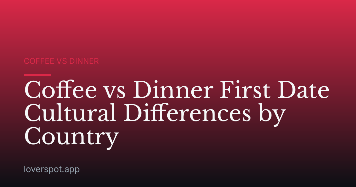 Coffee vs Dinner First Date Cultural Differences by Country