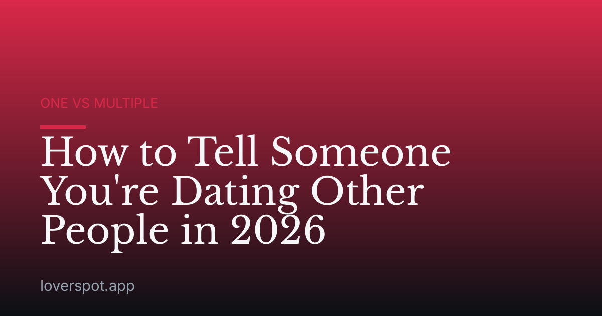 How to Tell Someone You're Dating Other People in 2026