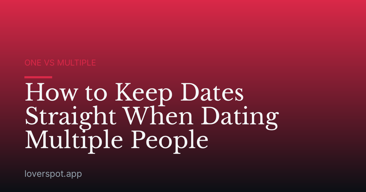 How to Keep Dates Straight When Dating Multiple People