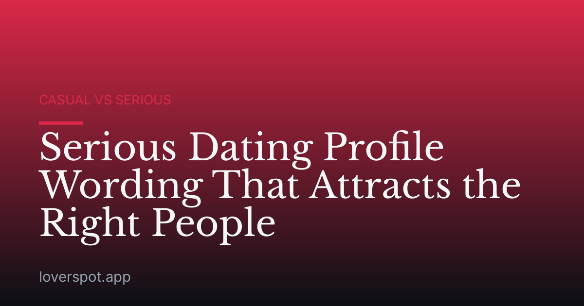 Serious Dating Profile Wording That Attracts the Right People