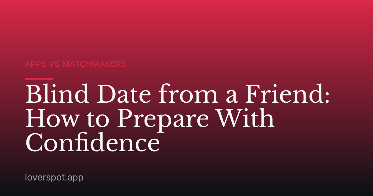Blind Date from a Friend: How to Prepare With Confidence