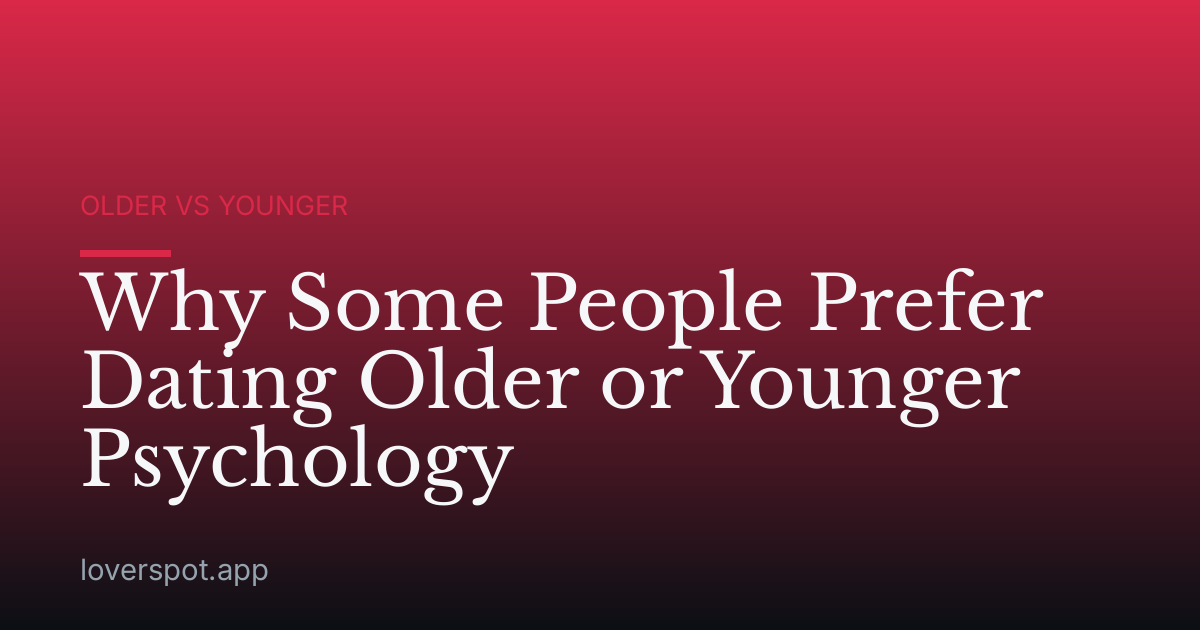 Why Some People Prefer Dating Older or Younger Psychology