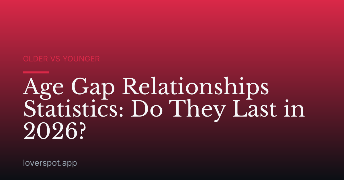 Age Gap Relationships Statistics: Do They Last in 2026?