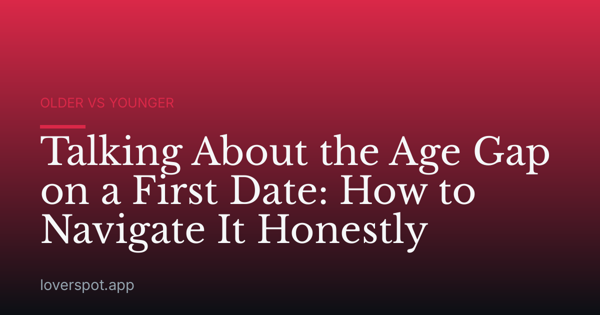 Talking About the Age Gap on a First Date: How to Navigate It Honestly