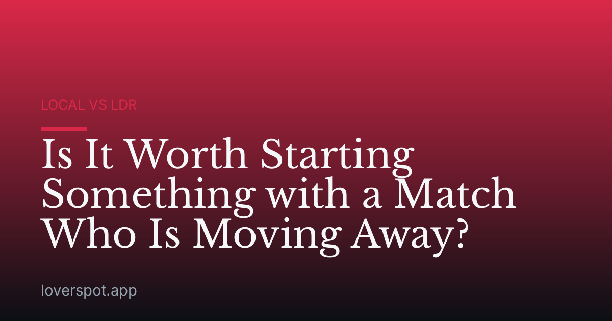Is It Worth Starting Something with a Match Who Is Moving Away?