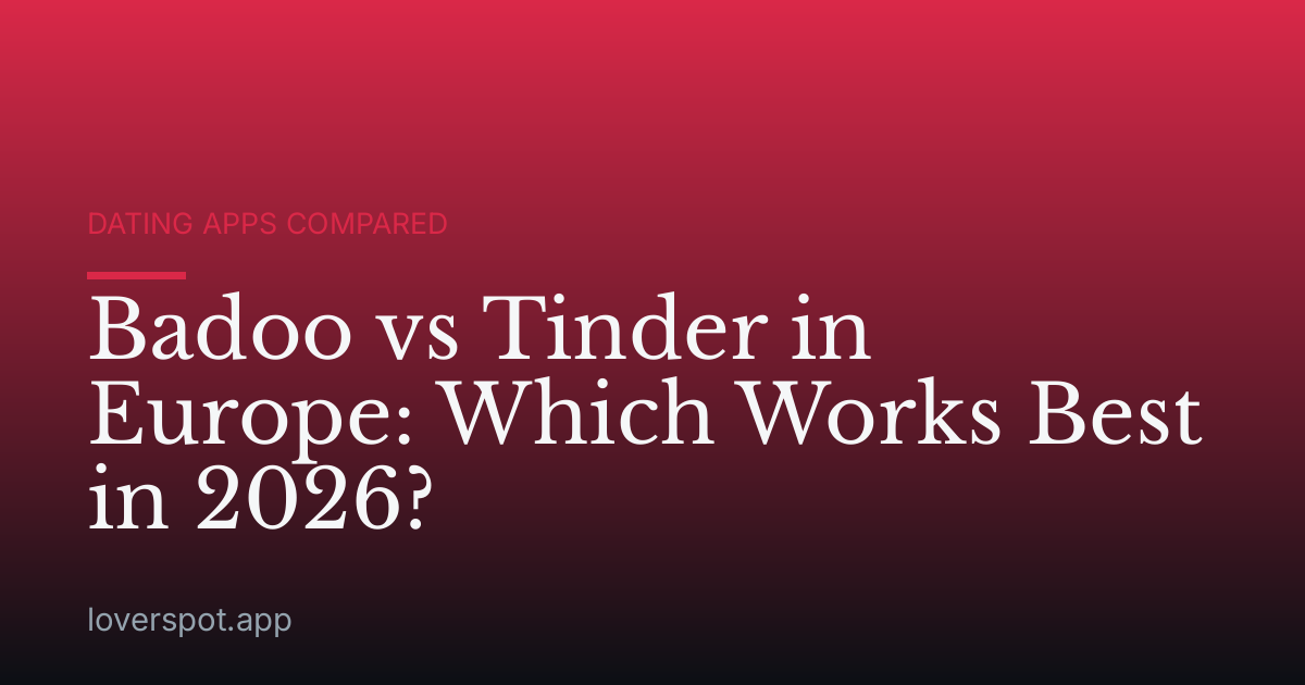 Badoo vs Tinder in Europe: Which Works Best in 2026?