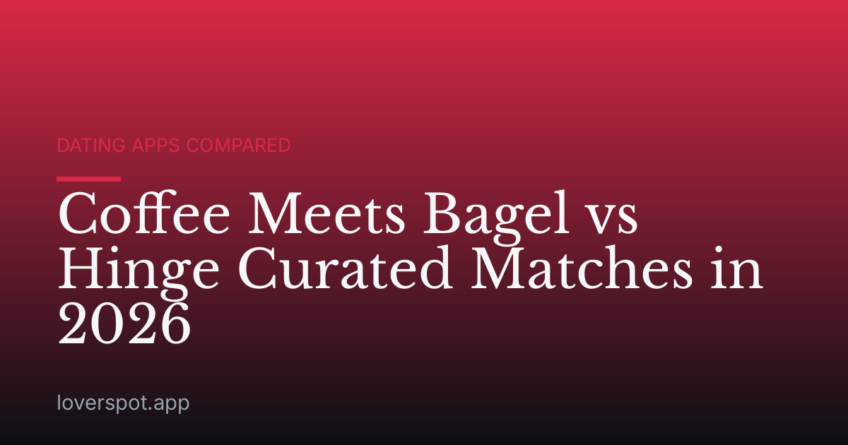 Coffee Meets Bagel vs Hinge Curated Matches in 2026