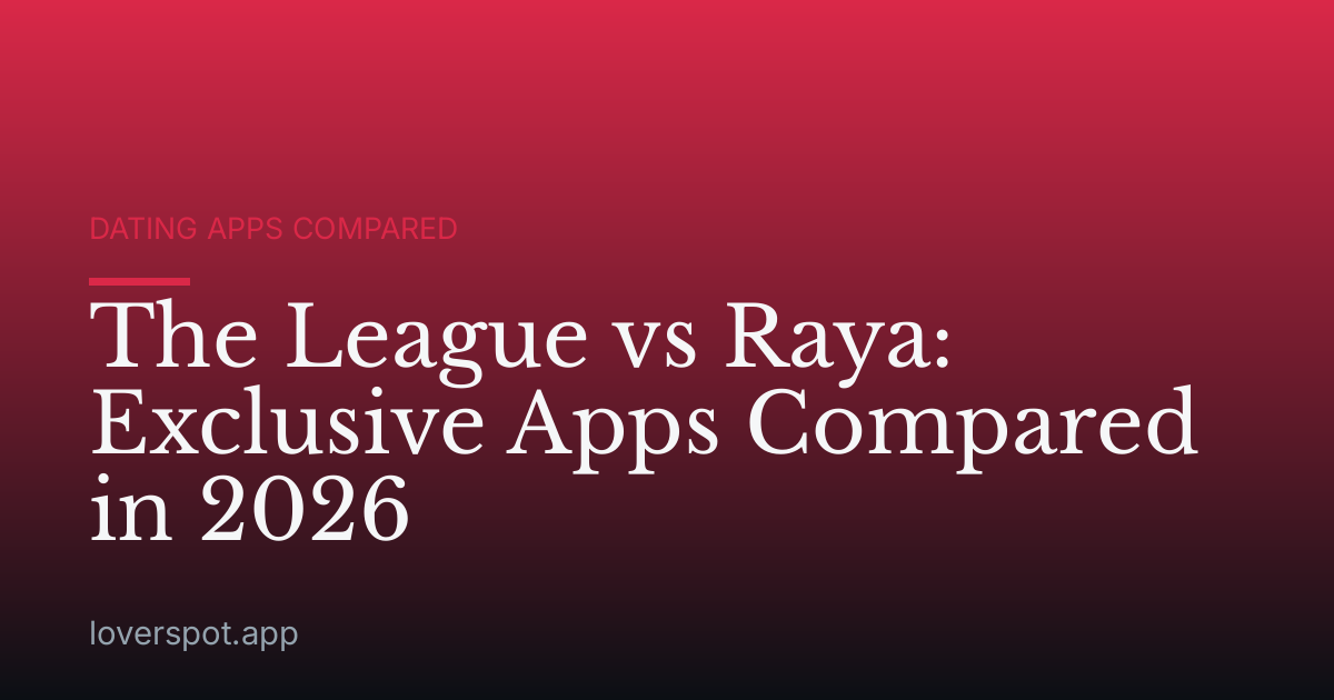 The League vs Raya: Exclusive Apps Compared in 2026