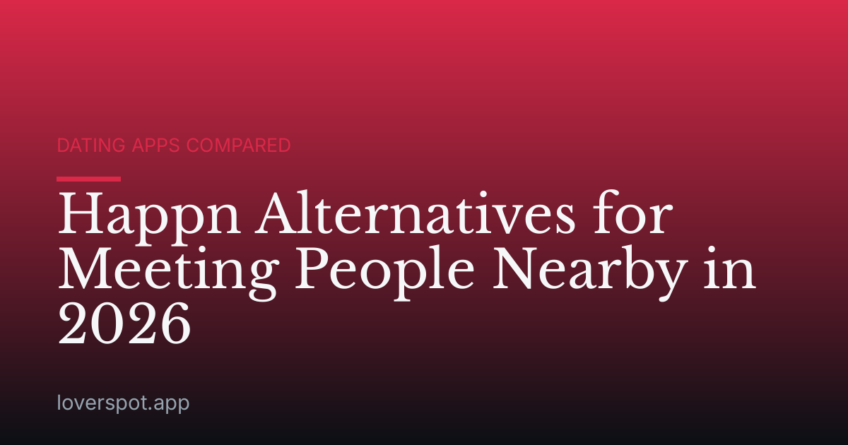 Happn Alternatives for Meeting People Nearby in 2026