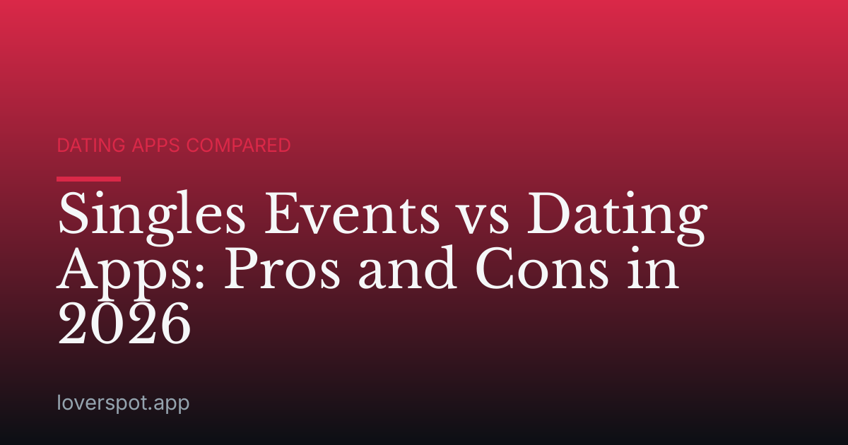 Singles Events vs Dating Apps: Pros and Cons in 2026