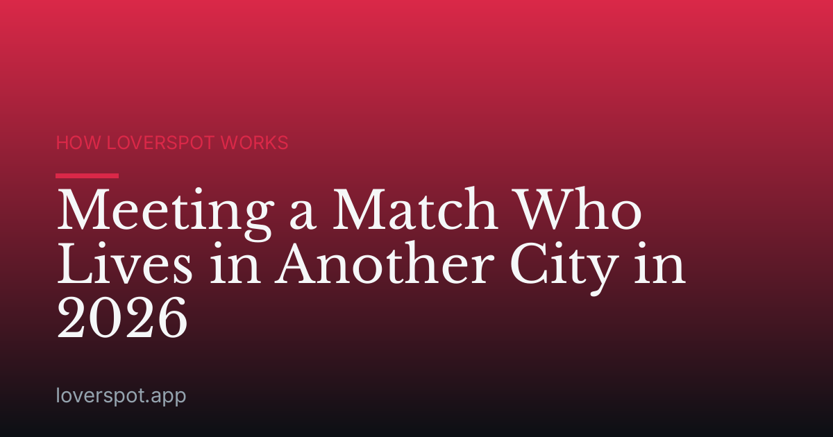 Meeting a Match Who Lives in Another City in 2026