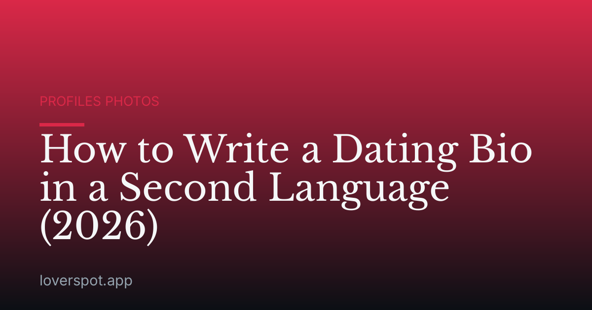 How to Write a Dating Bio in a Second Language (2026)