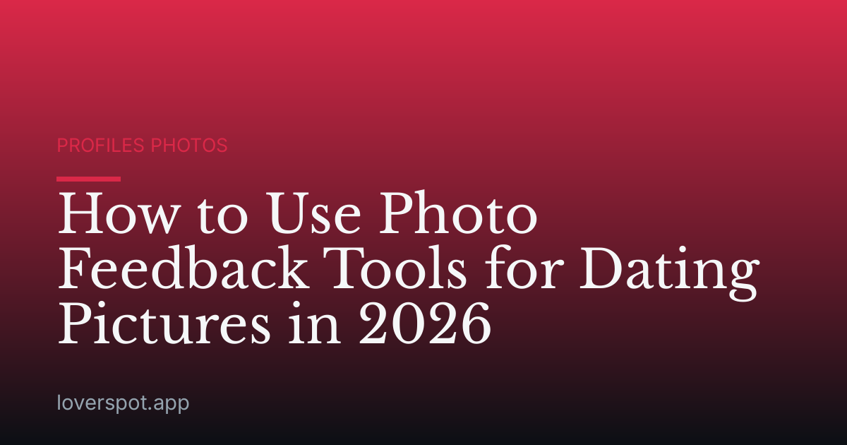 How to Use Photo Feedback Tools for Dating Pictures in 2026