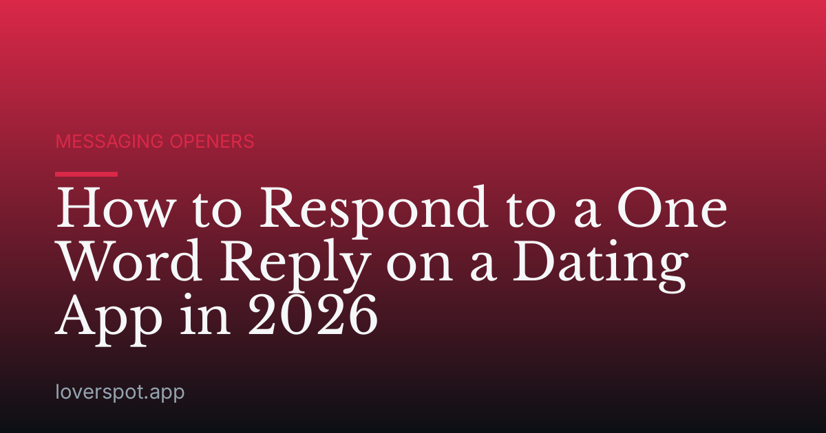 How to Respond to a One Word Reply on a Dating App in 2026