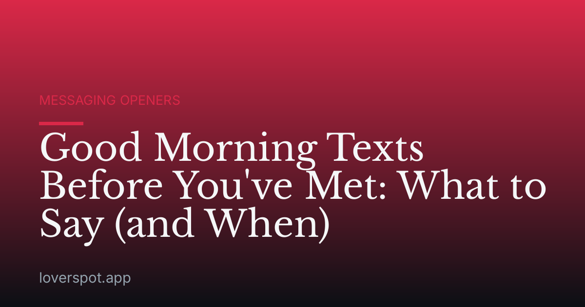 Good Morning Texts Before You've Met: What to Say (and When)