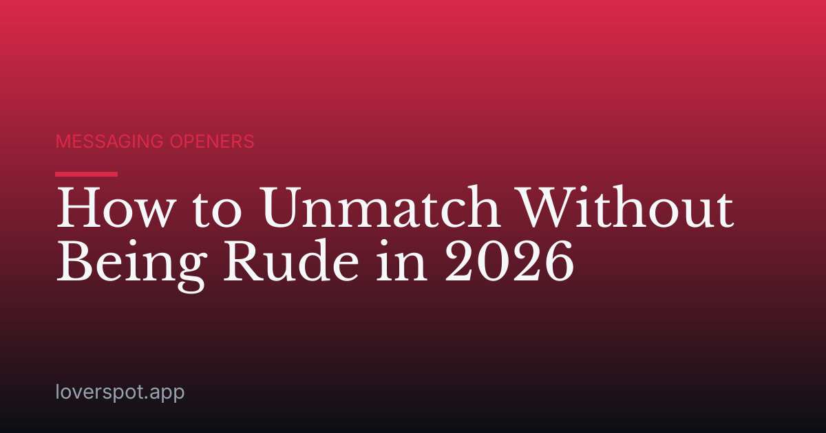 How to Unmatch Without Being Rude in 2026