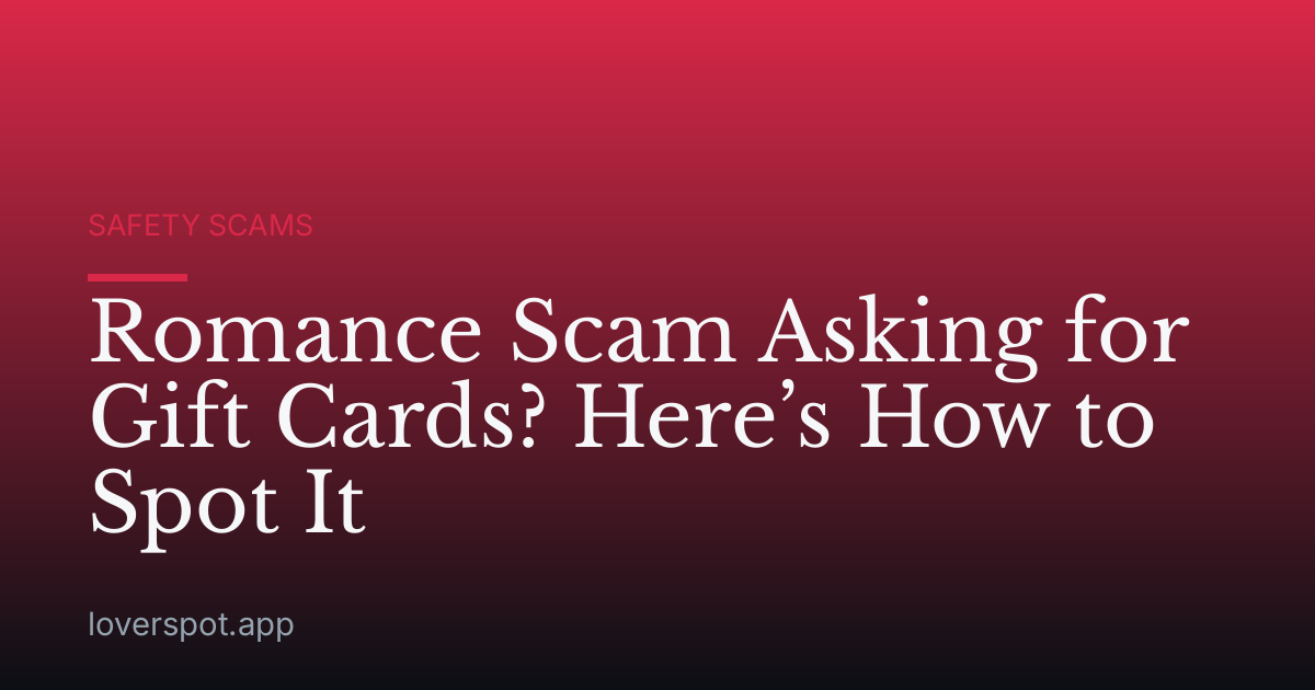 Romance Scam Asking for Gift Cards? Here’s How to Spot It