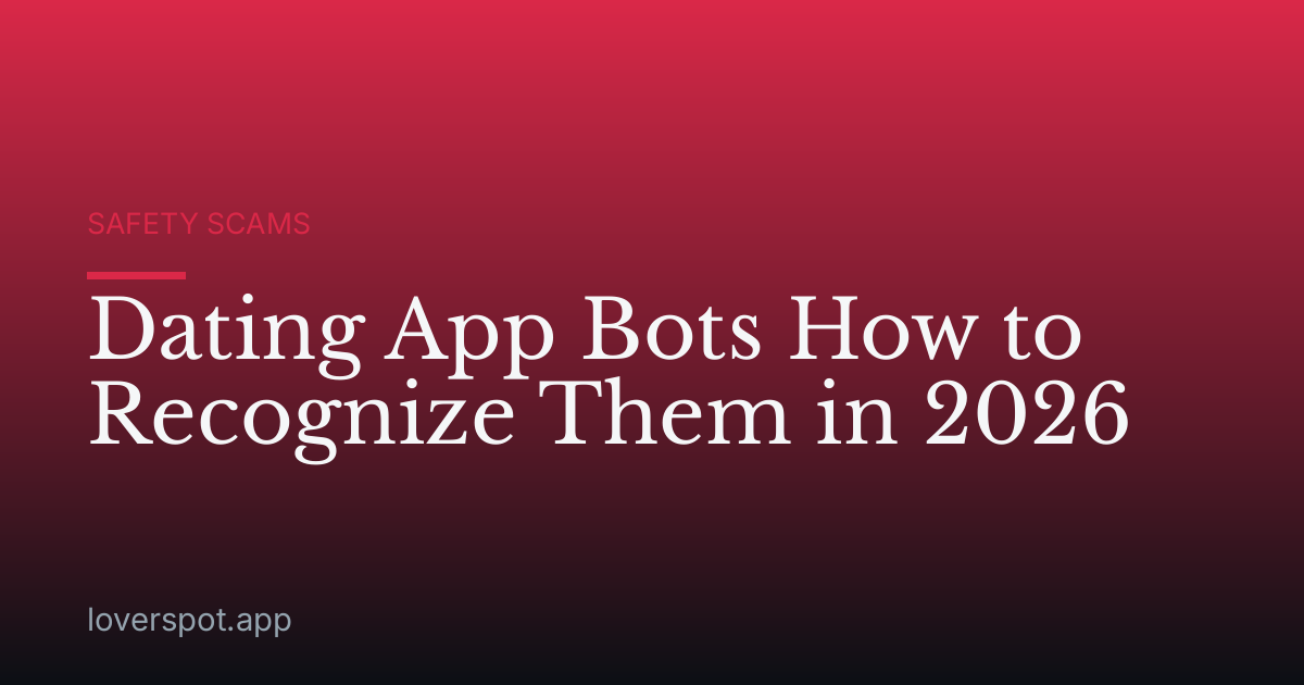 Dating App Bots How to Recognize Them in 2026