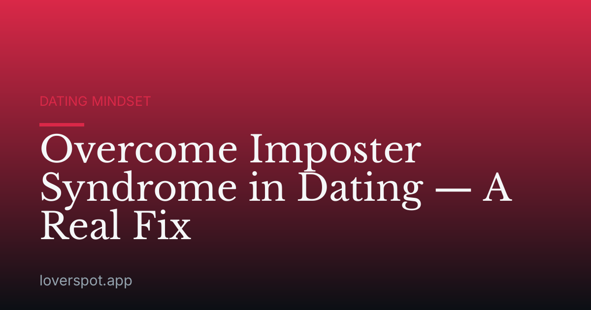 Overcome Imposter Syndrome in Dating — A Real Fix