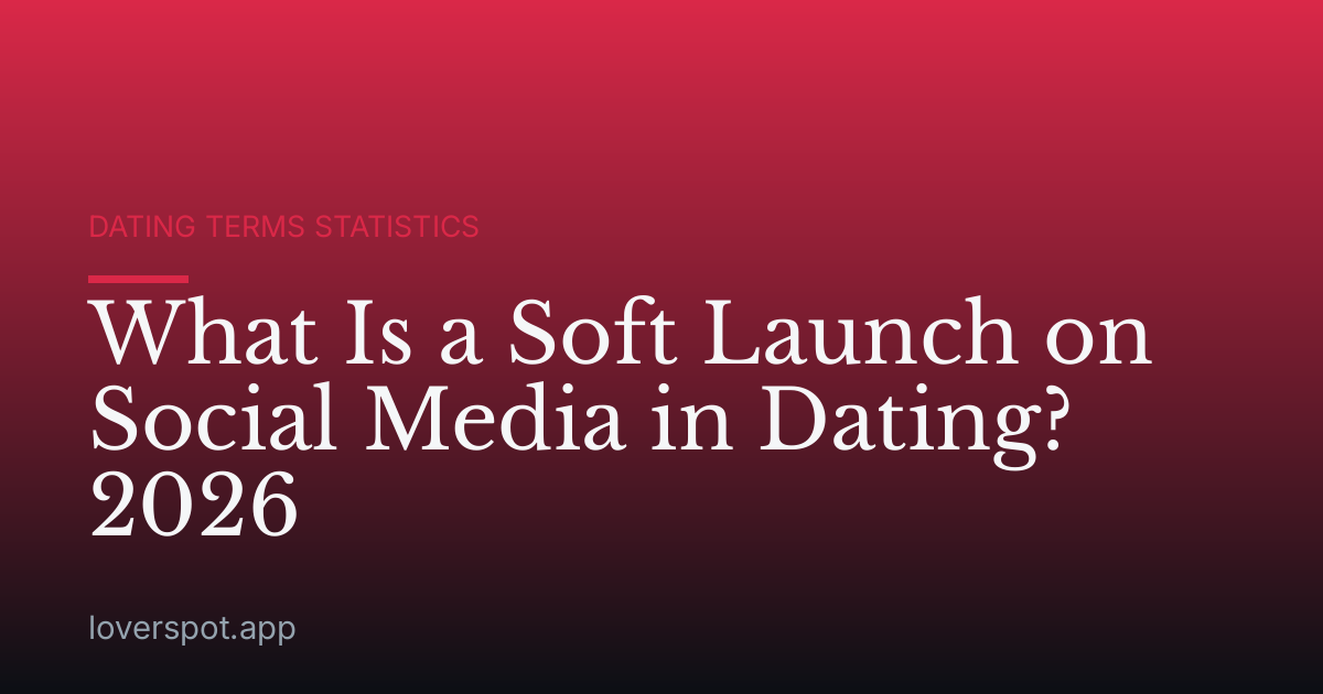 What Is a Soft Launch on Social Media in Dating? 2026