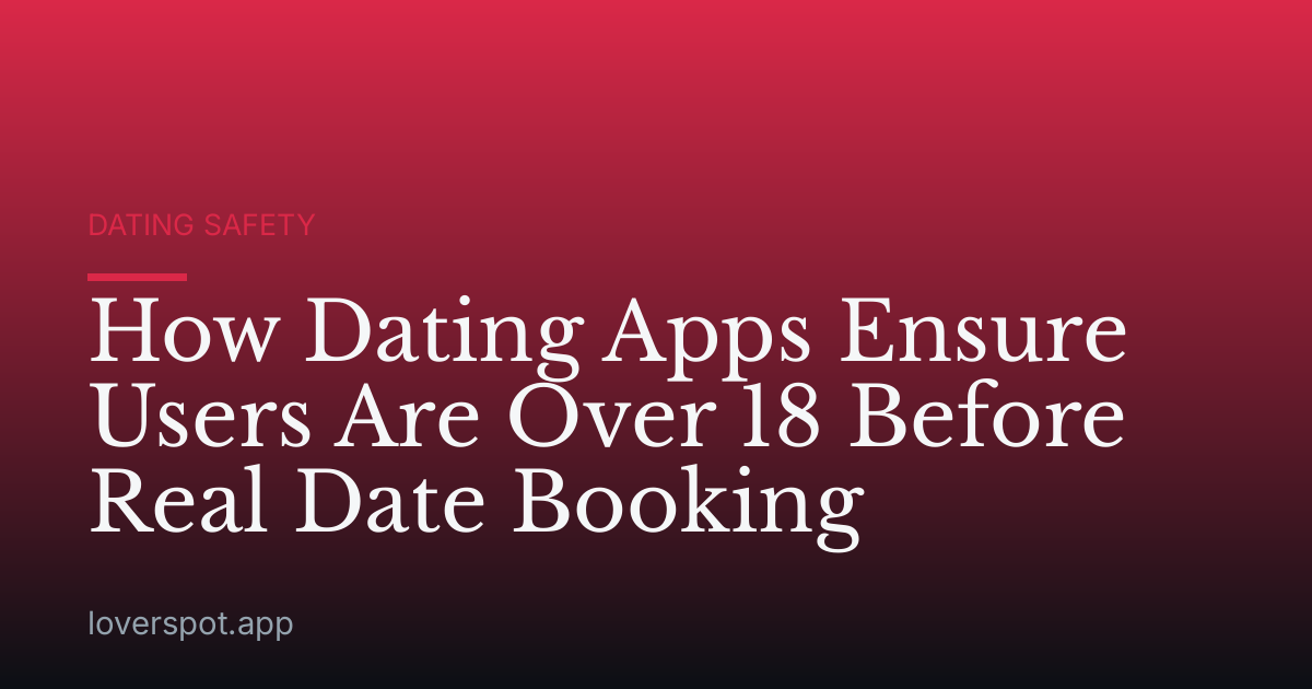 How Dating Apps Ensure Users Are Over 18 Before Real Date Booking