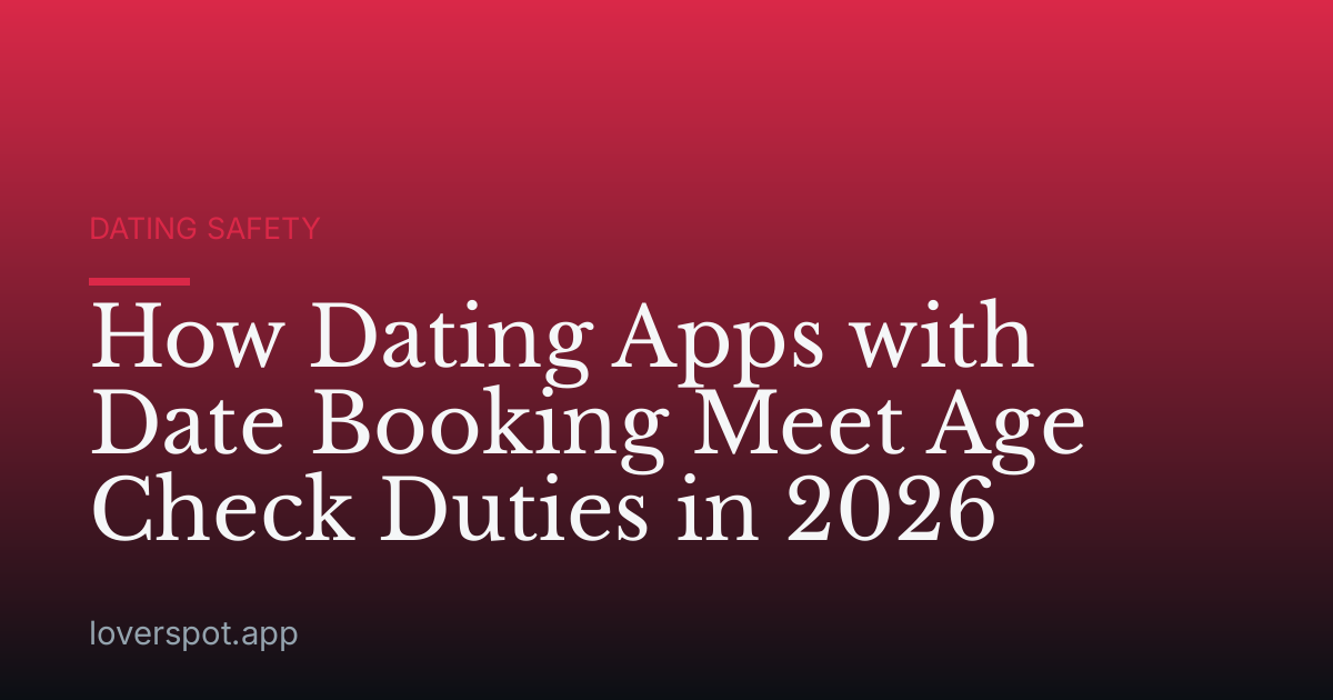 How Dating Apps with Date Booking Meet Age Check Duties in 2026