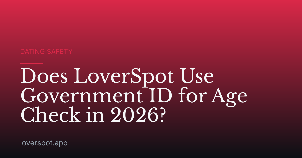 Does LoverSpot Use Government ID for Age Check in 2026?