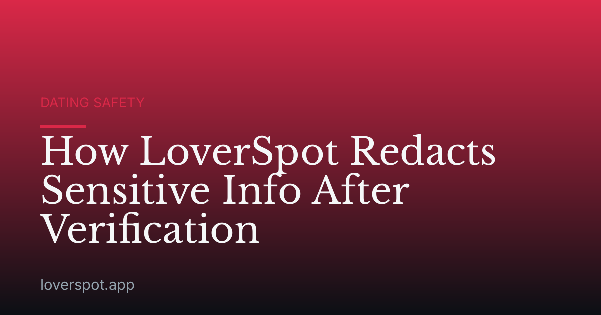 How LoverSpot Redacts Sensitive Info After Verification