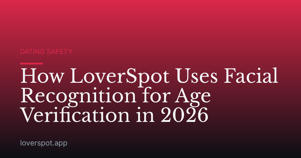 How LoverSpot Uses Facial Recognition for Age Verification in 2026