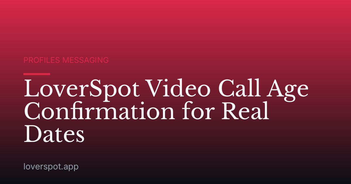 LoverSpot Video Call Age Confirmation for Real Dates