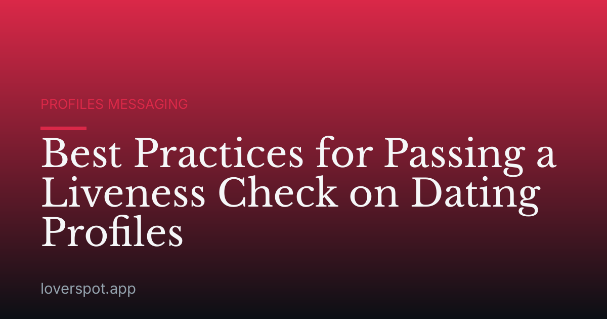 Best Practices for Passing a Liveness Check on Dating Profiles