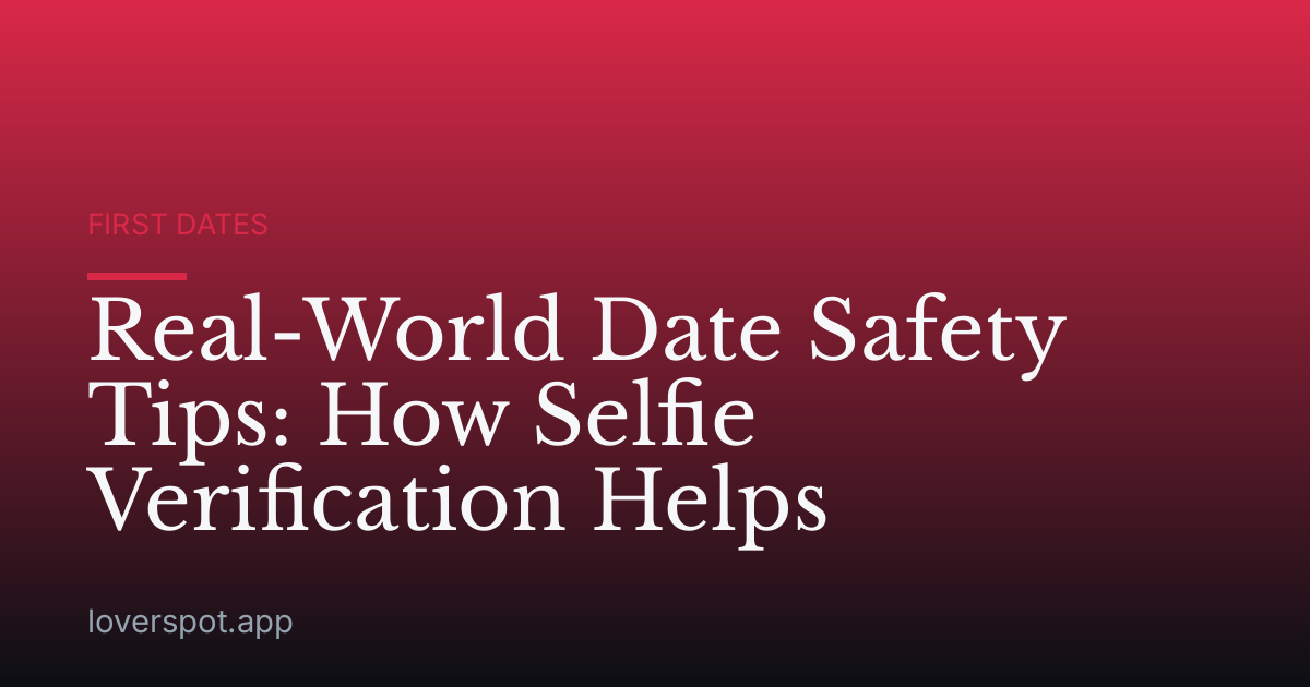 Real-World Date Safety Tips: How Selfie Verification Helps