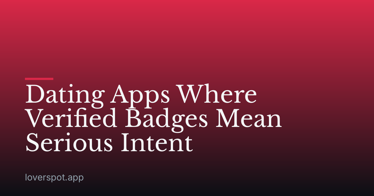 Dating Apps Where Verified Badges Mean Serious Intent